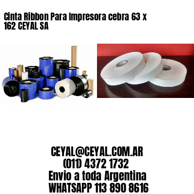 Cinta Ribbon Para Impresora cebra 63 x 162 CEYAL SA