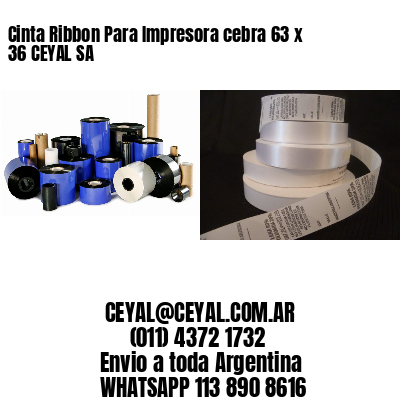 Cinta Ribbon Para Impresora cebra 63 x 36 CEYAL SA