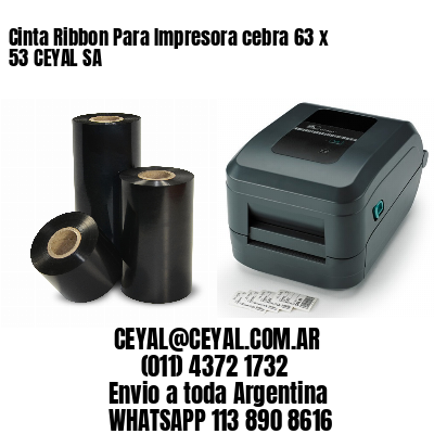 Cinta Ribbon Para Impresora cebra 63 x 53 CEYAL SA