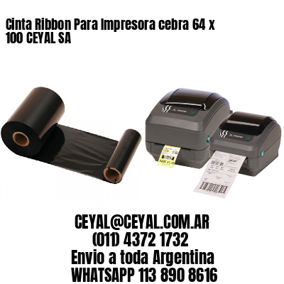 Cinta Ribbon Para Impresora cebra 64 x 100 CEYAL SA