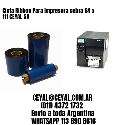 Cinta Ribbon Para Impresora cebra 64 x 111 CEYAL SA