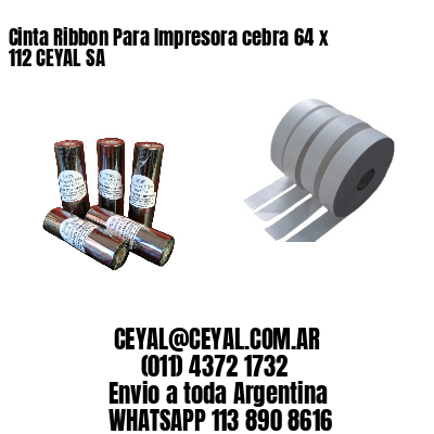 Cinta Ribbon Para Impresora cebra 64 x 112 CEYAL SA