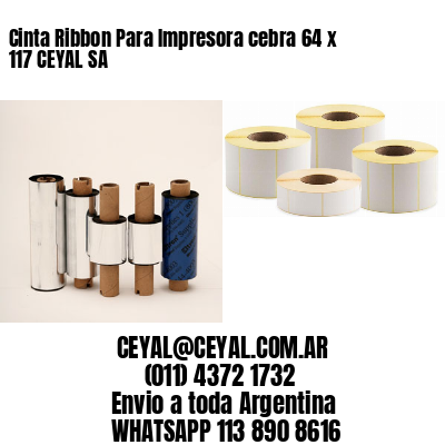 Cinta Ribbon Para Impresora cebra 64 x 117 CEYAL SA