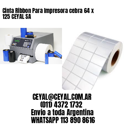 Cinta Ribbon Para Impresora cebra 64 x 125 CEYAL SA