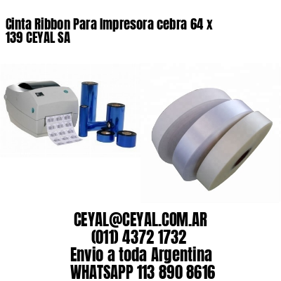Cinta Ribbon Para Impresora cebra 64 x 139 CEYAL SA
