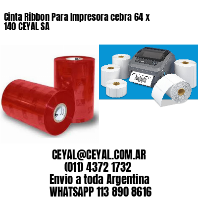 Cinta Ribbon Para Impresora cebra 64 x 140 CEYAL SA