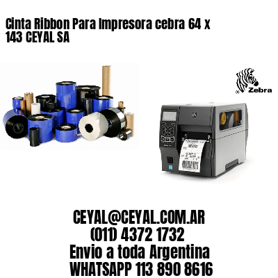 Cinta Ribbon Para Impresora cebra 64 x 143 CEYAL SA