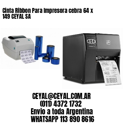 Cinta Ribbon Para Impresora cebra 64 x 149 CEYAL SA