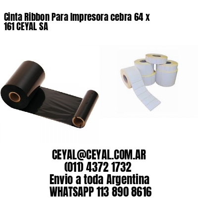 Cinta Ribbon Para Impresora cebra 64 x 161 CEYAL SA