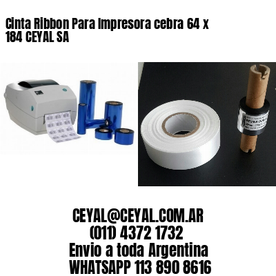 Cinta Ribbon Para Impresora cebra 64 x 184 CEYAL SA