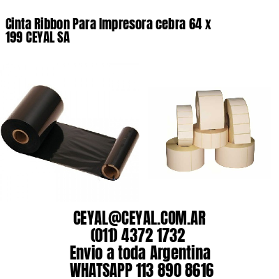 Cinta Ribbon Para Impresora cebra 64 x 199 CEYAL SA