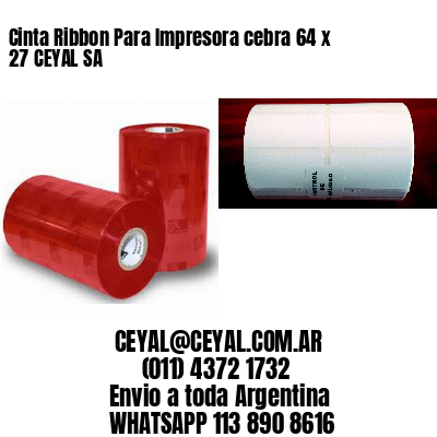 Cinta Ribbon Para Impresora cebra 64 x 27 CEYAL SA