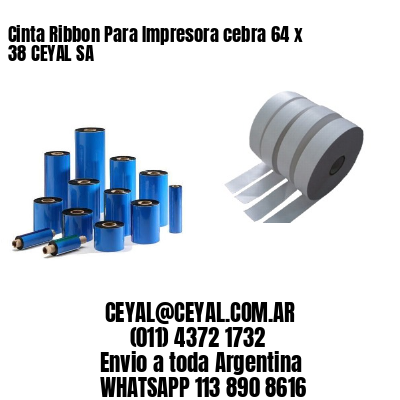 Cinta Ribbon Para Impresora cebra 64 x 38 CEYAL SA