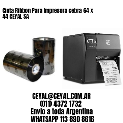 Cinta Ribbon Para Impresora cebra 64 x 44 CEYAL SA
