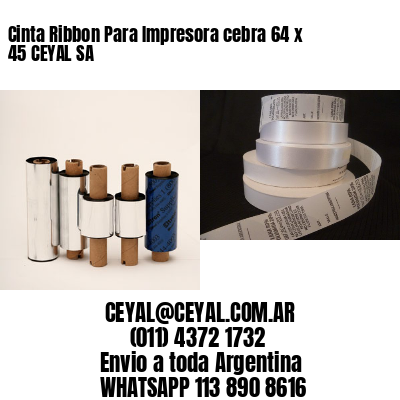Cinta Ribbon Para Impresora cebra 64 x 45 CEYAL SA