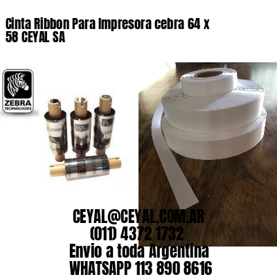 Cinta Ribbon Para Impresora cebra 64 x 58 CEYAL SA