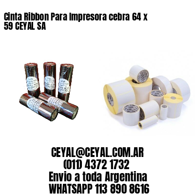 Cinta Ribbon Para Impresora cebra 64 x 59 CEYAL SA