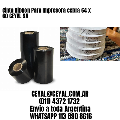 Cinta Ribbon Para Impresora cebra 64 x 60 CEYAL SA