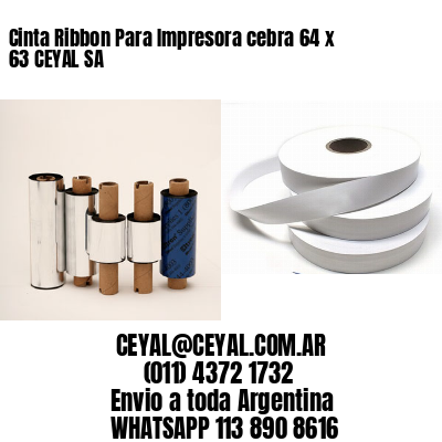 Cinta Ribbon Para Impresora cebra 64 x 63 CEYAL SA