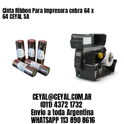 Cinta Ribbon Para Impresora cebra 64 x 64 CEYAL SA