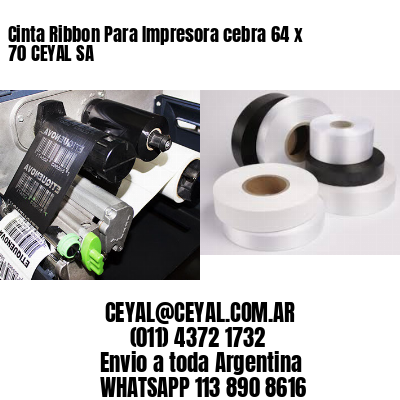 Cinta Ribbon Para Impresora cebra 64 x 70 CEYAL SA