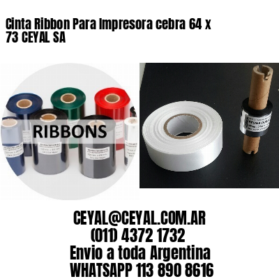 Cinta Ribbon Para Impresora cebra 64 x 73 CEYAL SA
