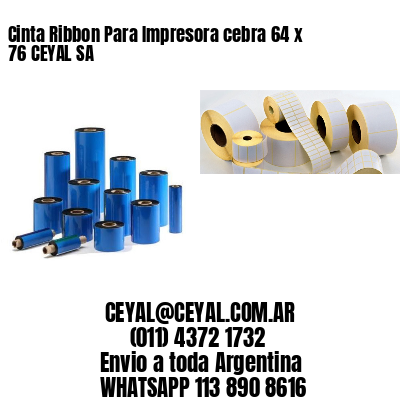 Cinta Ribbon Para Impresora cebra 64 x 76 CEYAL SA