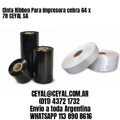 Cinta Ribbon Para Impresora cebra 64 x 78 CEYAL SA