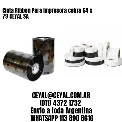 Cinta Ribbon Para Impresora cebra 64 x 79 CEYAL SA