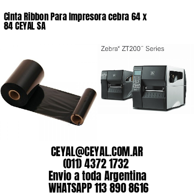 Cinta Ribbon Para Impresora cebra 64 x 84 CEYAL SA
