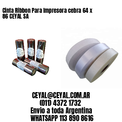 Cinta Ribbon Para Impresora cebra 64 x 86 CEYAL SA
