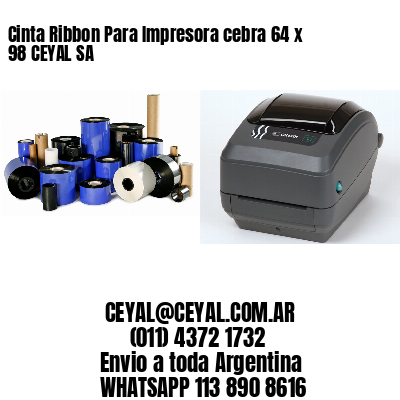 Cinta Ribbon Para Impresora cebra 64 x 98 CEYAL SA