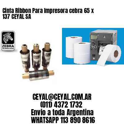 Cinta Ribbon Para Impresora cebra 65 x 137 CEYAL SA