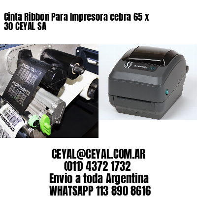 Cinta Ribbon Para Impresora cebra 65 x 30 CEYAL SA