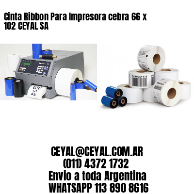 Cinta Ribbon Para Impresora cebra 66 x 102 CEYAL SA