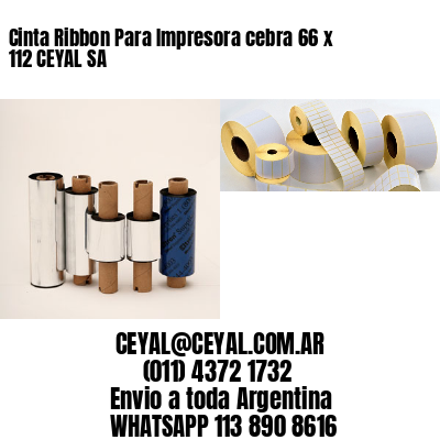 Cinta Ribbon Para Impresora cebra 66 x 112 CEYAL SA