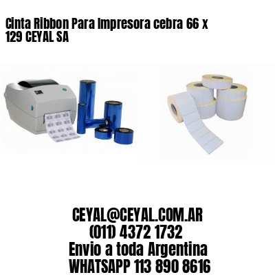 Cinta Ribbon Para Impresora cebra 66 x 129 CEYAL SA