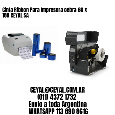 Cinta Ribbon Para Impresora cebra 66 x 188 CEYAL SA