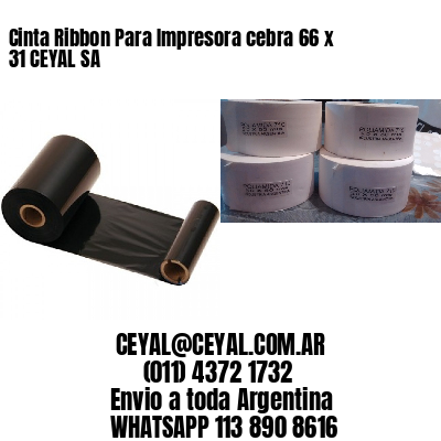 Cinta Ribbon Para Impresora cebra 66 x 31 CEYAL SA