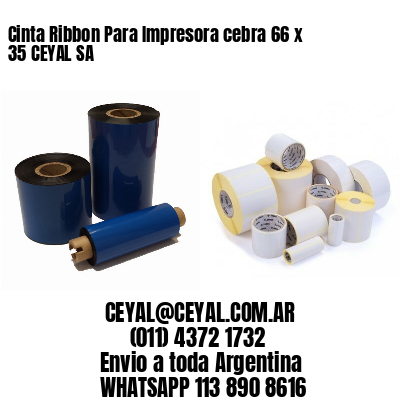 Cinta Ribbon Para Impresora cebra 66 x 35 CEYAL SA