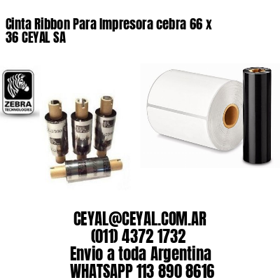 Cinta Ribbon Para Impresora cebra 66 x 36 CEYAL SA