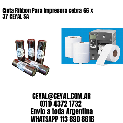 Cinta Ribbon Para Impresora cebra 66 x 37 CEYAL SA