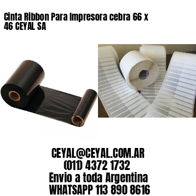 Cinta Ribbon Para Impresora cebra 66 x 46 CEYAL SA