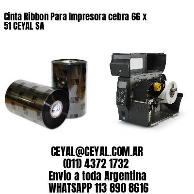 Cinta Ribbon Para Impresora cebra 66 x 51 CEYAL SA