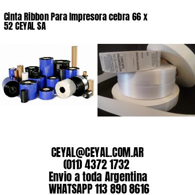 Cinta Ribbon Para Impresora cebra 66 x 52 CEYAL SA