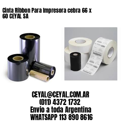Cinta Ribbon Para Impresora cebra 66 x 60 CEYAL SA