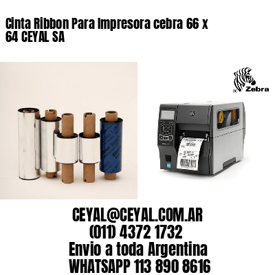 Cinta Ribbon Para Impresora cebra 66 x 64 CEYAL SA