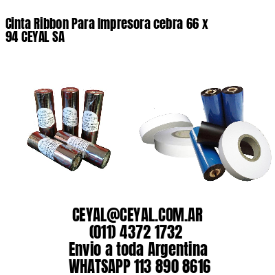Cinta Ribbon Para Impresora cebra 66 x 94 CEYAL SA