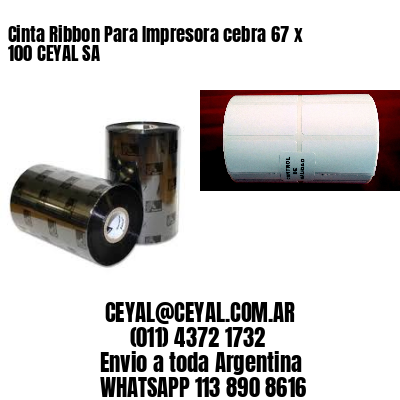 Cinta Ribbon Para Impresora cebra 67 x 100 CEYAL SA