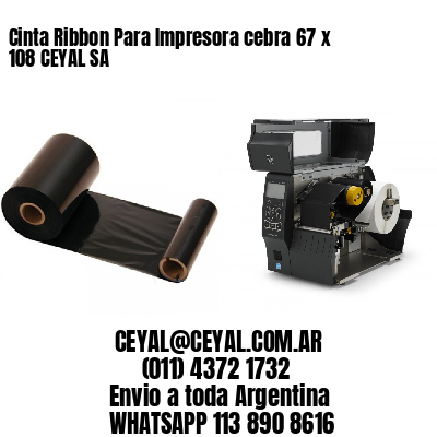 Cinta Ribbon Para Impresora cebra 67 x 108 CEYAL SA